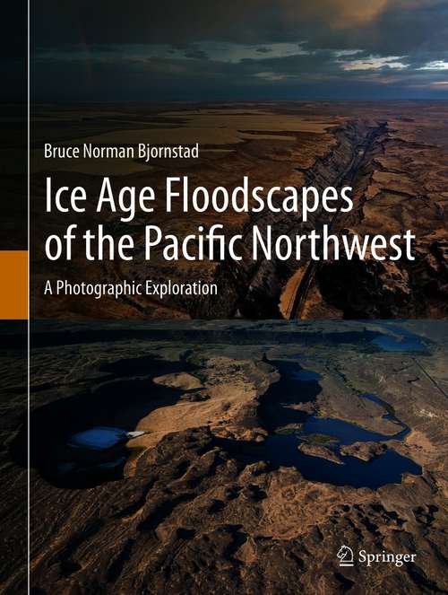 Book cover of Ice Age Floodscapes of the Pacific Northwest: A Photographic Exploration (1st ed. 2021)