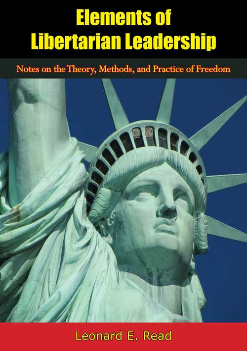 Book cover of Elements of Libertarian Leadership: Notes on the Theory, Methods, and Practice of Freedom