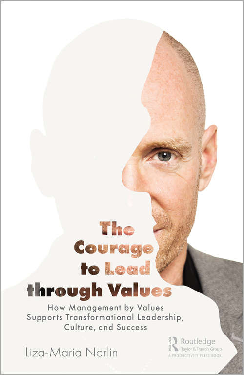 Book cover of The Courage to Lead through Values: How Management by Values Supports Transformational Leadership, Culture, and Success