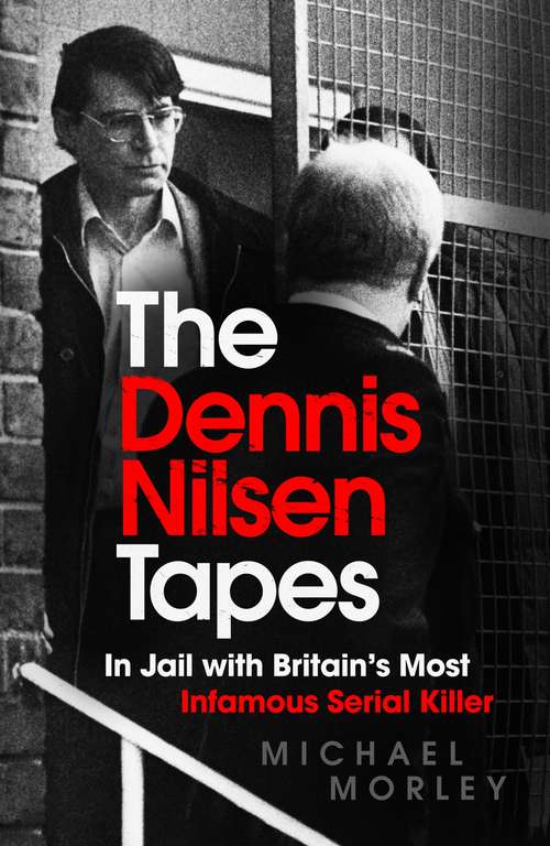 Book cover of The Dennis Nilsen Tapes: In jail with Britain's most infamous serial killer