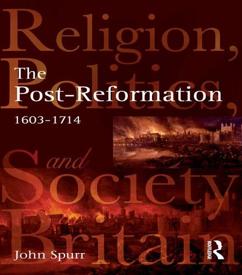 Book cover of The Post-Reformation: Religion, Politics and Society in Britain, 1603-1714 (Religion, Politics and Society in Britain)