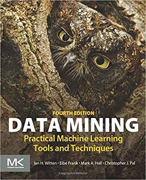 Book cover of Data Mining: Practical Machine Learning Tools And Techniques (Fourth Edition)