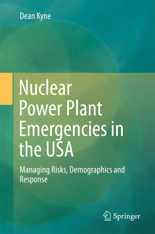 Book cover of Nuclear Power Plant Emergencies in the USA: Managing Risks, Demographics and Response (1st ed. 2017)