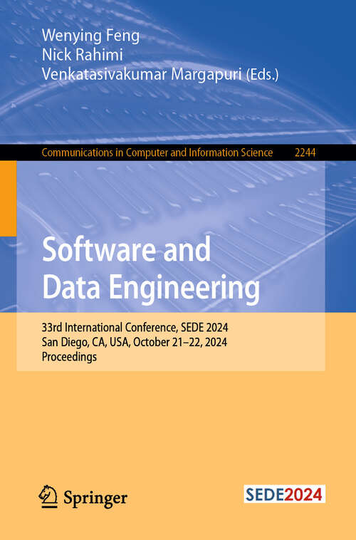 Book cover of Software and Data Engineering: 33rd International Conference, SEDE 2024, San Diego, CA, USA, October 21-22, 2024, Proceedings (Communications in Computer and Information Science #2244)