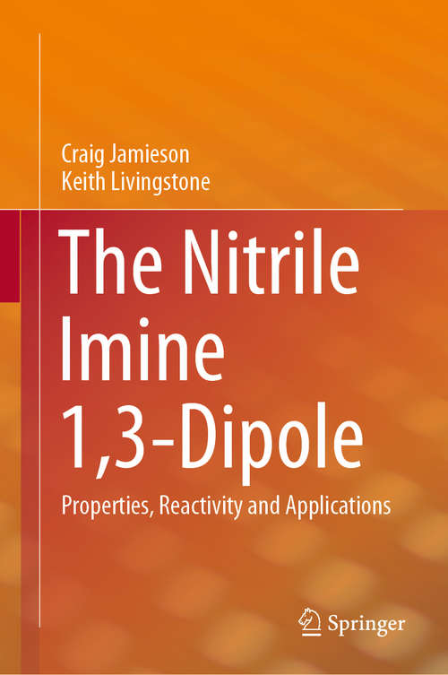 Book cover of The Nitrile Imine 1,3-Dipole: Properties, Reactivity and Applications (1st ed. 2020) (Springerbriefs In Molecular Science Ser.)