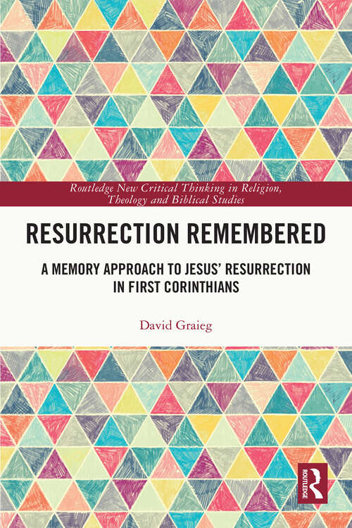 Book cover of Resurrection Remembered: A Memory Approach to Jesus’ Resurrection in First Corinthians (Routledge New Critical Thinking in Religion, Theology and Biblical Studies)