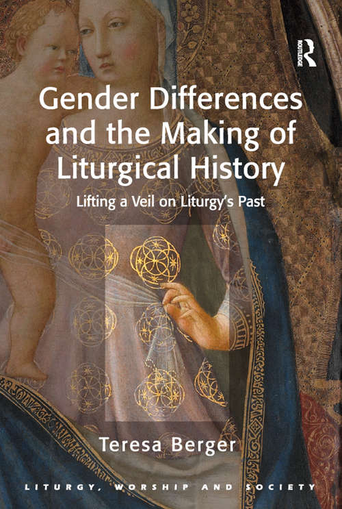 Book cover of Gender Differences and the Making of Liturgical History: Lifting a Veil on Liturgy's Past (Liturgy, Worship and Society Series)