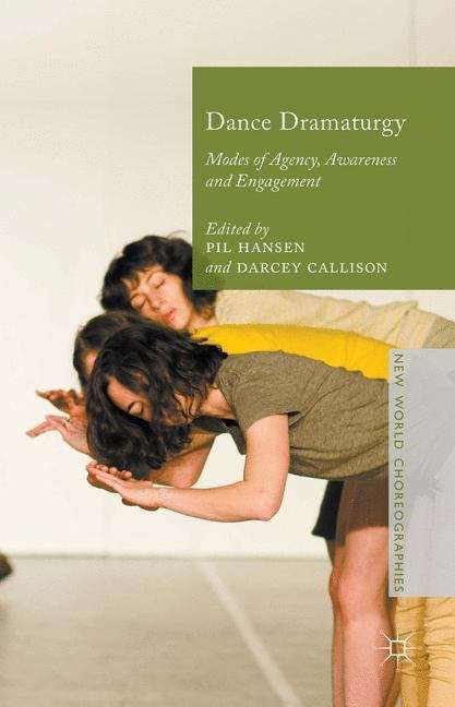 Book cover of Dance Dramaturgy: Modes Of Agency, Awareness And Engagement (New World Choreographies)