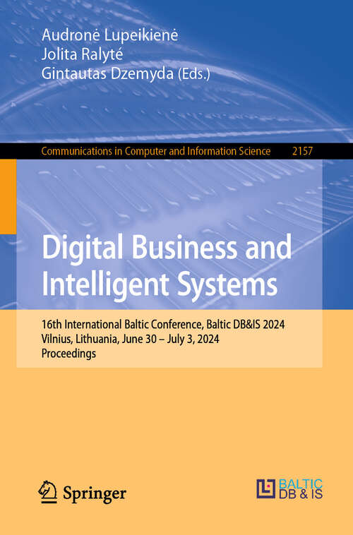 Book cover of Digital Business and Intelligent Systems: 16th International Baltic Conference, Baltic DB&IS 2024, Vilnius, Lithuania, June 30 – July 3, 2024, Proceedings (2024) (Communications in Computer and Information Science #2157)