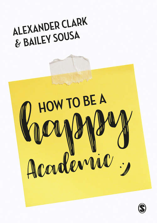 Book cover of How to Be a Happy Academic: A Guide to Being Effective in Research, Writing and Teaching