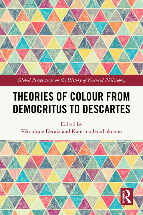 Book cover of Theories of Colour from Democritus to Descartes (Global Perspectives on the History of Natural Philosophy)