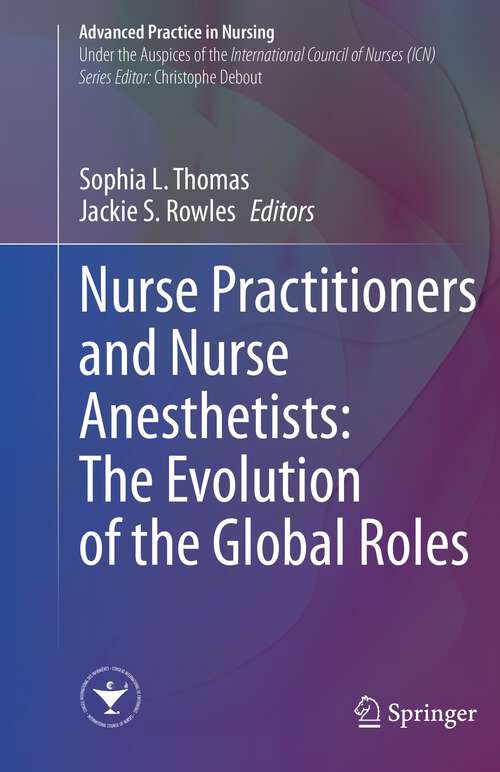 Book cover of Nurse Practitioners and Nurse Anesthetists: The Evolution of the Global Roles (1st ed. 2023) (Advanced Practice in Nursing)