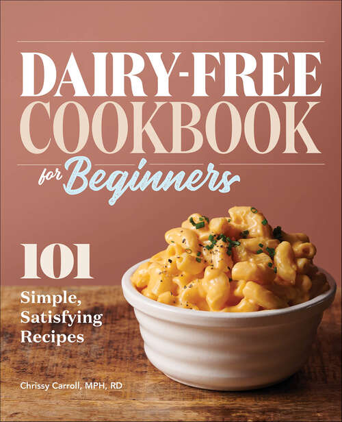 Book cover of Dairy-Free Cookbook for Beginners: 101 Simple, Satisfying Recipes