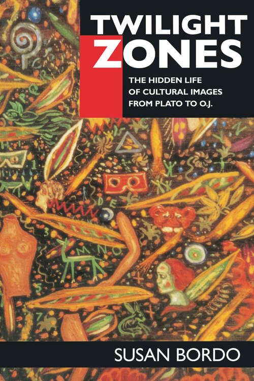 Book cover of Twilight Zones: The Hidden Life of Cultural Images from Plato to O.J.