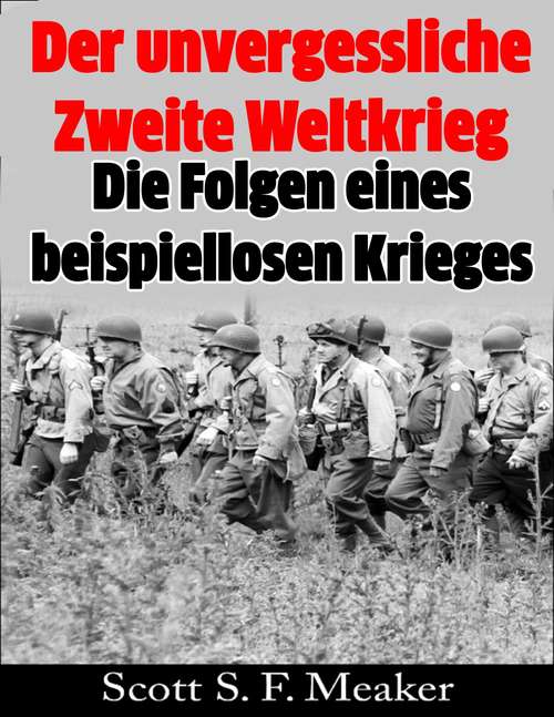 Book cover of Der unvergessliche Zweite Weltkrieg: Die Folgen eines beispiellosen Krieges