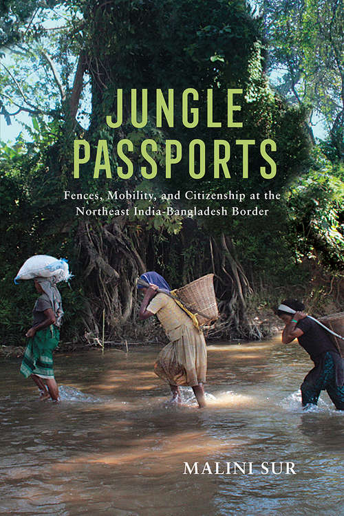 Book cover of Jungle Passports: Fences, Mobility, and Citizenship at the Northeast India-Bangladesh Border (The Ethnography of Political Violence)