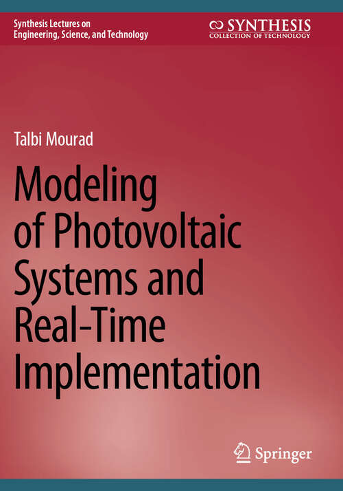 Book cover of Modeling of Photovoltaic Systems and Real-Time Implementation (2025) (Synthesis Lectures on Engineering, Science, and Technology)