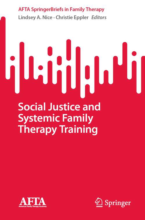 Book cover of Social Justice and Systemic Family Therapy Training (1st ed. 2023) (AFTA SpringerBriefs in Family Therapy)