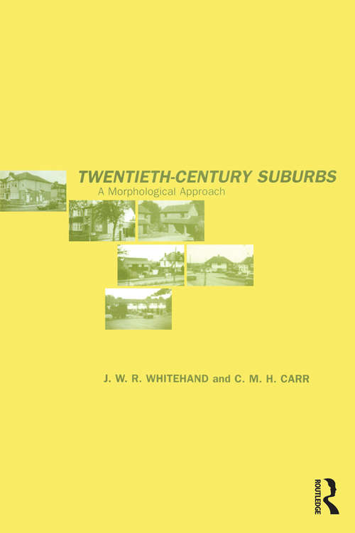 Book cover of Twentieth-Century Suburbs: A Morphological Approach (Planning, History and Environment Series: Vol. 1)