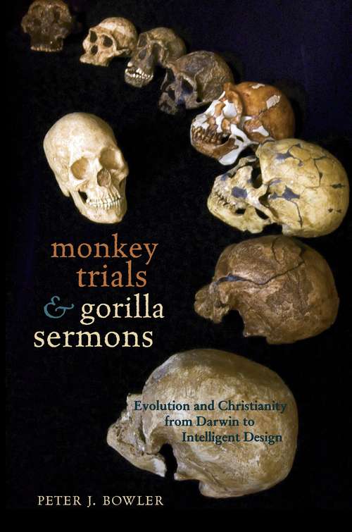 Book cover of Monkey Trials and Gorilla Sermons: Evolution and Christianity from Darwin to Intelligent Design (New Histories of Science, Technology, and Medicine)