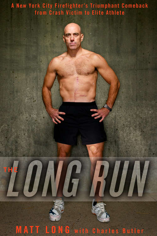 Book cover of The Long Run: A New York City Firefighter's Triumphant Comeback from Crash Victim to Elite Ath lete