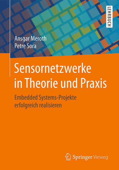 Book cover of Sensornetzwerke in Theorie und Praxis: Embedded Systems-projekte Erfolgreich Realisieren