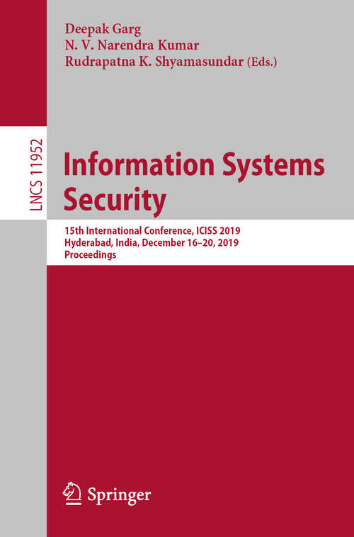 Book cover of Information Systems Security: 15th International Conference, ICISS 2019, Hyderabad, India, December 16–20, 2019, Proceedings (1st ed. 2019) (Lecture Notes in Computer Science #11952)