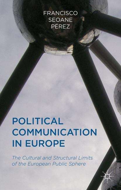 Book cover of Political Communication in Europe: The Cultural and Structural Limits of the European Public Sphere