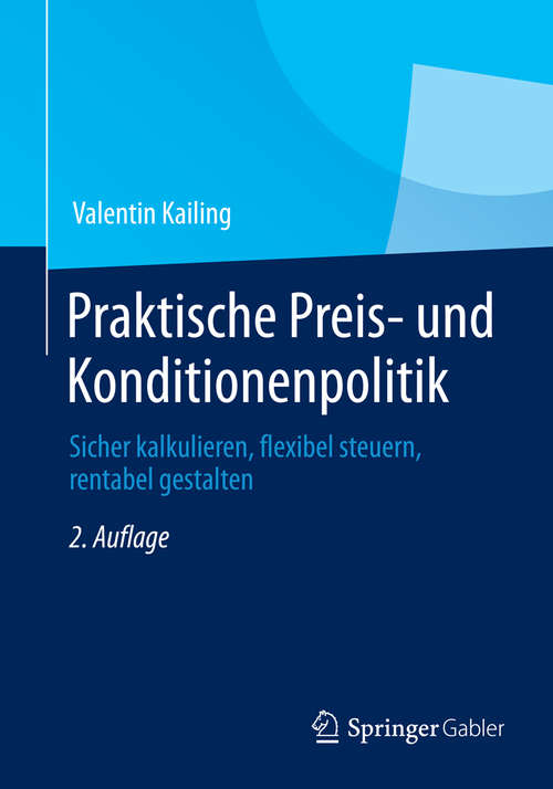Book cover of Praktische Preis- und Konditionenpolitik: Sicher kalkulieren, flexibel steuern, rentabel gestalten (2., überarb. Aufl. 2014)