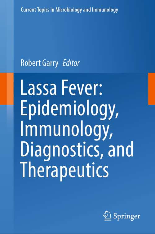 Book cover of Lassa Fever: Epidemiology, Immunology, Diagnostics, and Therapeutics (1st ed. 2023) (Current Topics in Microbiology and Immunology #440)
