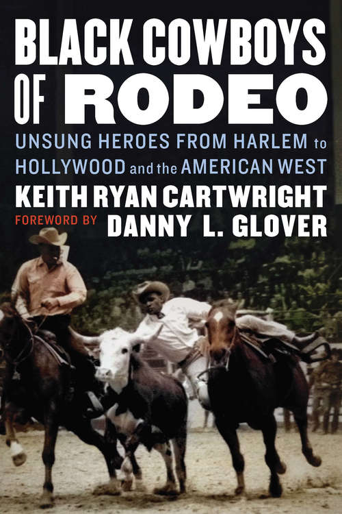 Book cover of Black Cowboys of Rodeo: Unsung Heroes from Harlem to Hollywood and the American West