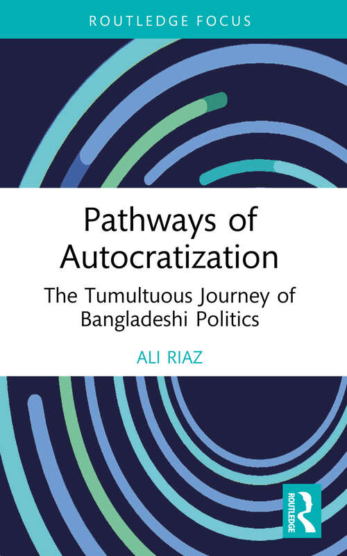 Book cover of Pathways of Autocratization: The Tumultuous Journey of Bangladeshi Politics (Routledge Advances in South Asian Studies #44)