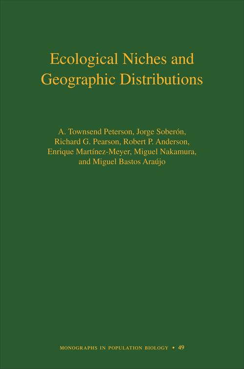 Book cover of Ecological Niches and Geographic Distributions (Monographs in Population Biology #49)