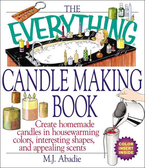 Book cover of The Everything Candlemaking Book: Create Homemade Candles in Housewarming Colors, Interesting Shapes, and Appealing Scents (The Everything Books)