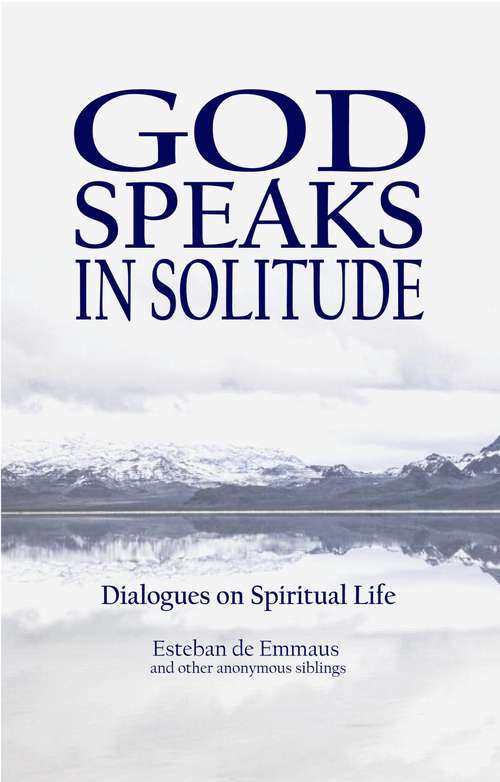 Book cover of God Speaks in Solitude: Dialogues on the spiritual life