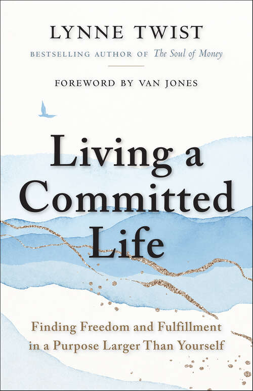 Book cover of Living a Committed Life: Finding Freedom and Fulfillment in a Purpose Larger Than Yourself