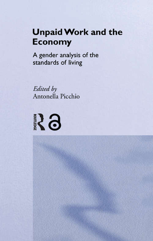 Book cover of Unpaid Work and the Economy: A Gender Analysis of the Standards of Living (Routledge Frontiers of Political Economy: Vol. 46)