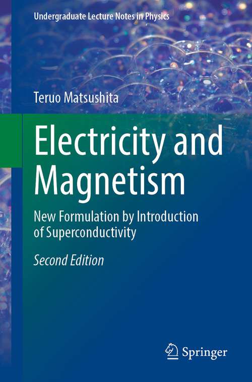 Book cover of Electricity and Magnetism: New Formulation by Introduction of Superconductivity (2nd ed. 2021) (Undergraduate Lecture Notes in Physics)