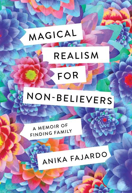 Book cover of Magical Realism for Non-Believers: A Memoir of Finding Family