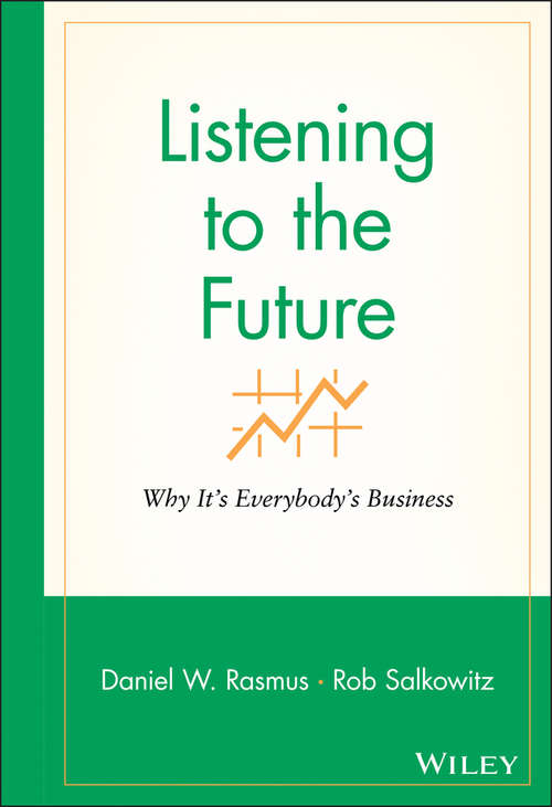 Book cover of Listening to the Future: Why It's Everybody's Business (Microsoft Executive Leadership Series #18)