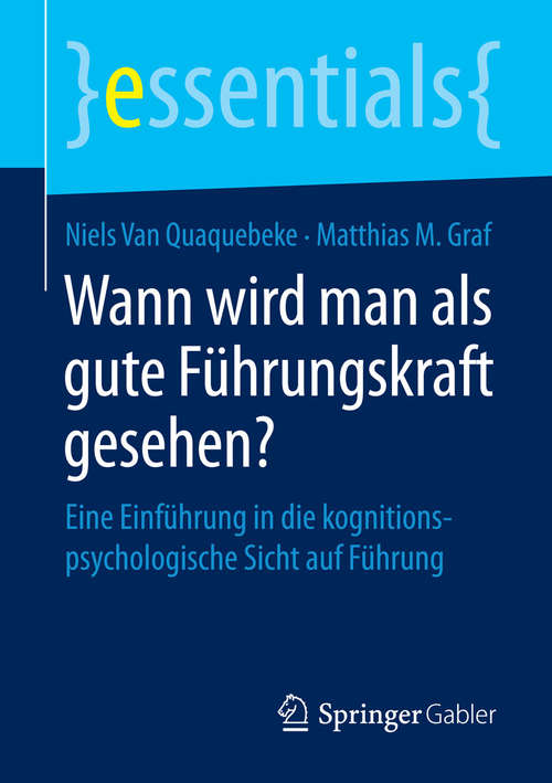 Book cover of Wann wird man als gute Führungskraft gesehen?: Eine Einführung in die kognitionspsychologische Sicht auf Führung (essentials)