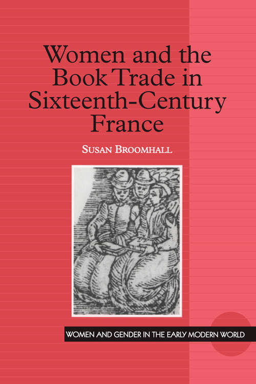 Book cover of Women and the Book Trade in Sixteenth-Century France (Women and Gender in the Early Modern World)