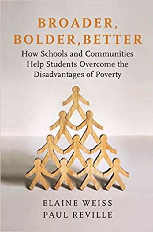 Book cover of Broader, Bolder, Better: How Schools and Communities Help Students Overcome the Disadvantages of Poverty
