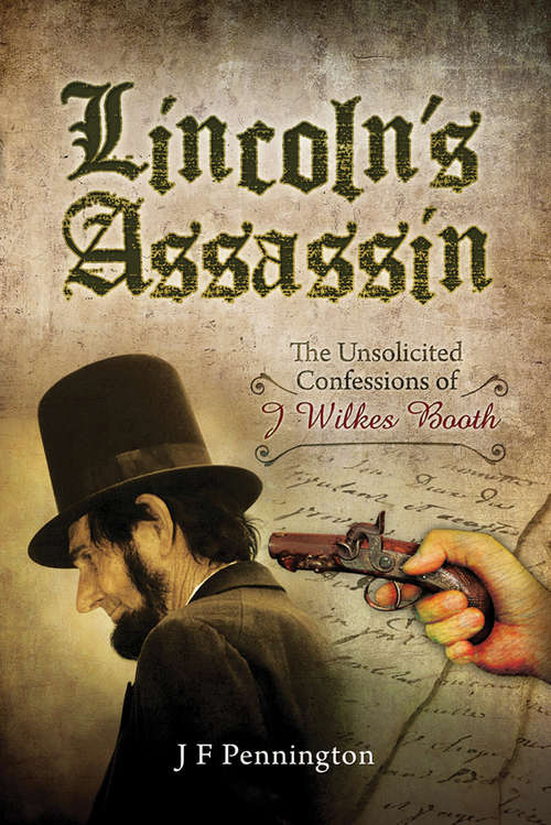 Book cover of Lincoln's Assassin: The Unsolicited Confessions of J Wilkes Booth