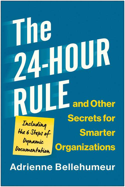 Book cover of The 24-Hour Rule and Other Secrets for Smarter Organizations: Including the 6 Steps of Dynamic Documentation