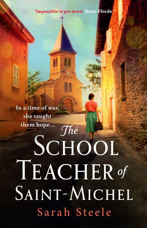 Book cover of The Schoolteacher of Saint-Michel: inspired by real acts of resistance, a heartrending story of one woman's courage in WW2