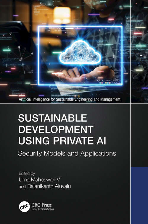 Book cover of Sustainable Development Using Private AI: Security Models and Applications (Artificial Intelligence for Sustainable Engineering and Management)