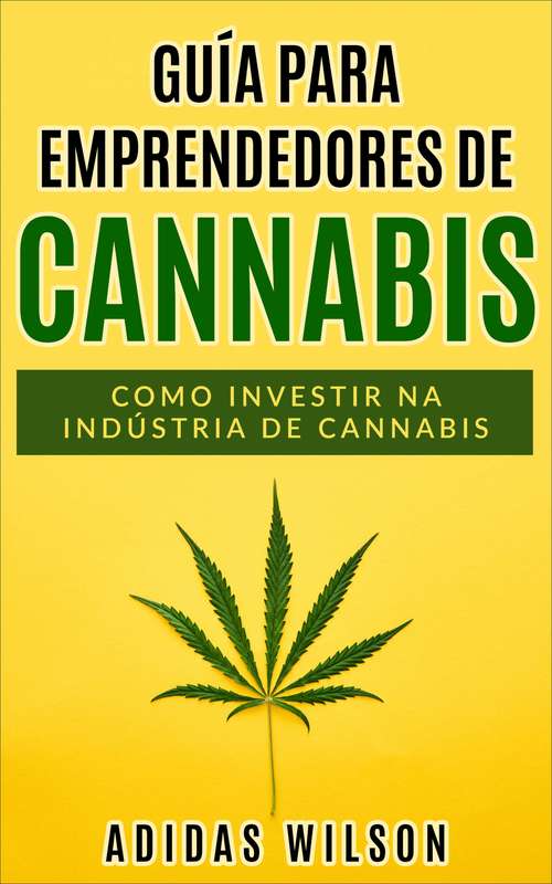 Book cover of Guia do Empreendedor de Cannabis: Como investir na indústria de cannabis