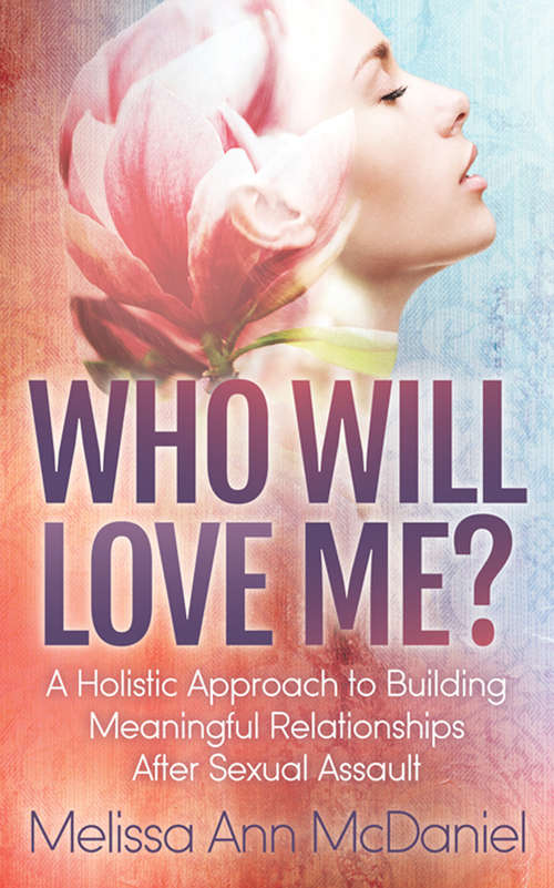 Book cover of Who Will Love Me?: A Holistic Approach to Building Meaningful Relationships After Sexual Assault