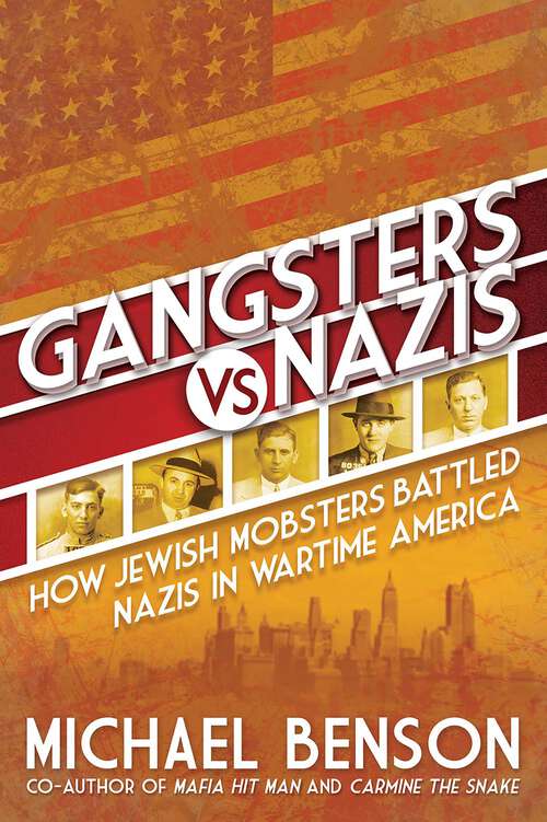 Book cover of Gangsters vs. Nazis: How Jewish Mobsters Battled Nazis in WW2 Era America